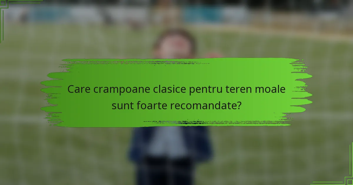Care crampoane clasice pentru teren moale sunt foarte recomandate?