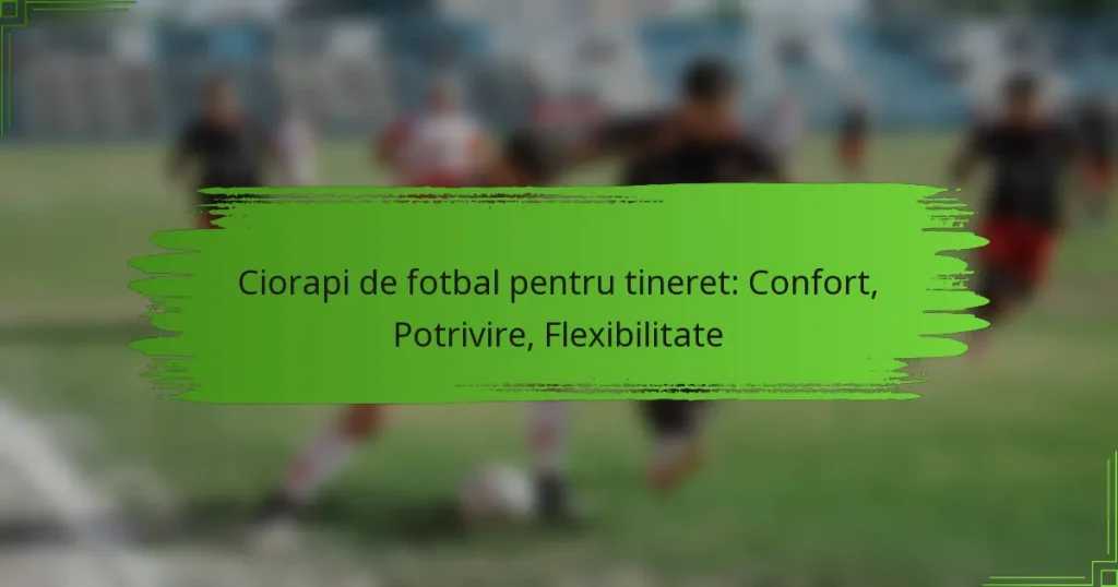 Ciorapi de fotbal pentru tineret: Confort, Potrivire, Flexibilitate